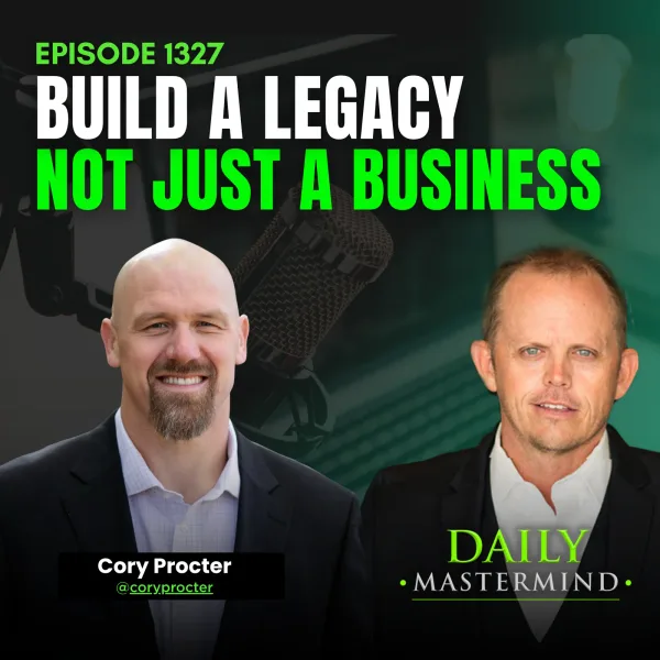 Build a Legacy, Not Just a Business with Cory Procter