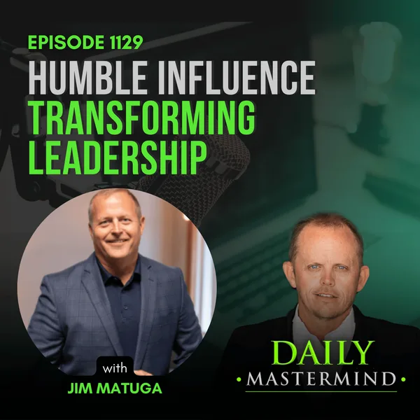 Humble Influence: Transforming Leadership with Jim Matuga