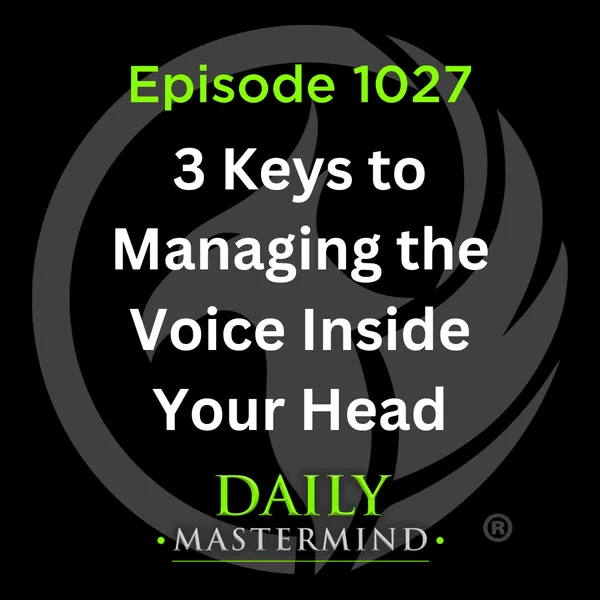 3 Keys to Managing The Voice Inside Your Head