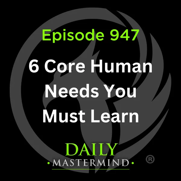 6 Core Human Needs You Must Learn