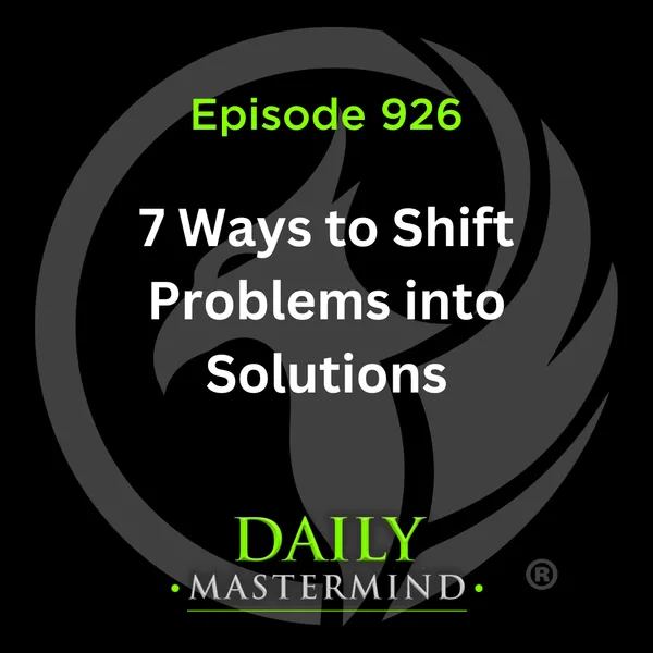 7 Ways to Shift Problems into Solutions
