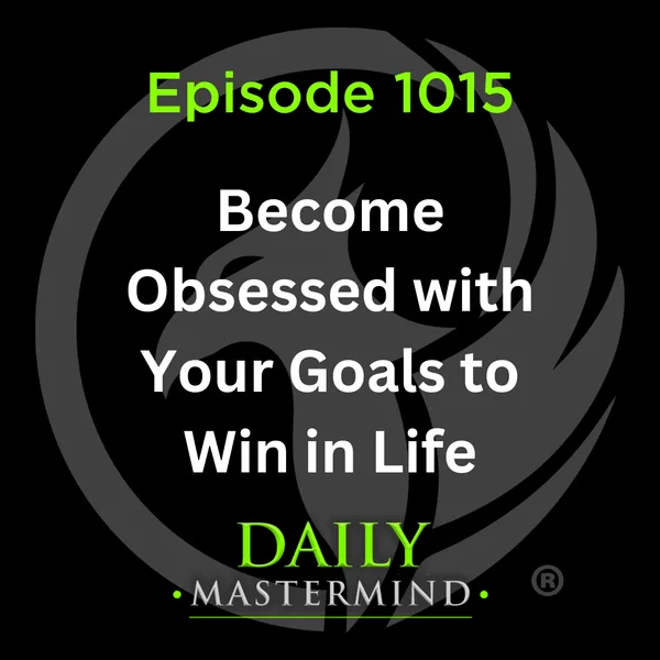 Become Obsessed With Your Goals to Win in Life