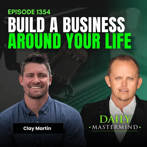 Build a Business Around Your Life with Clay Martin