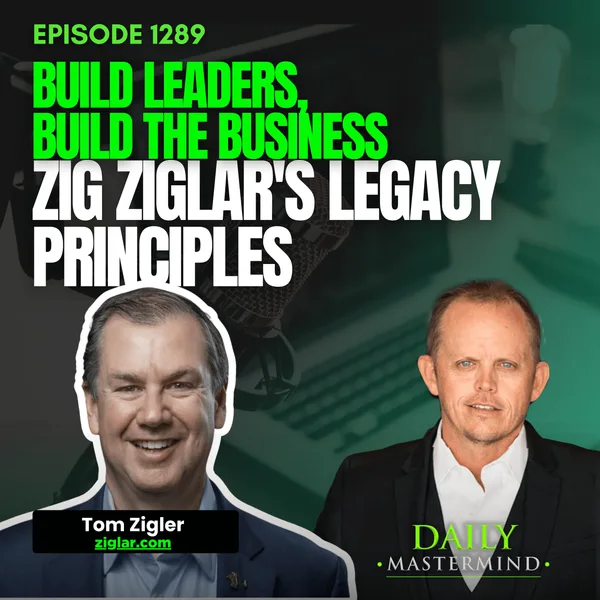 Build Leaders, Build the Business: Zig Ziglar's Legacy Principles