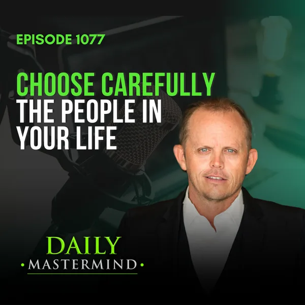 Choose Carefully the People in Your Life