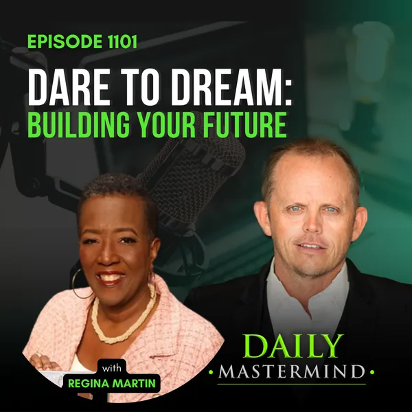Dare to Dream: Building Your Future with Regina Martin