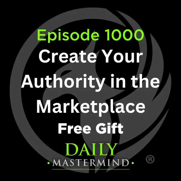 Episode 1000: Create Your Authority in the Marketplace