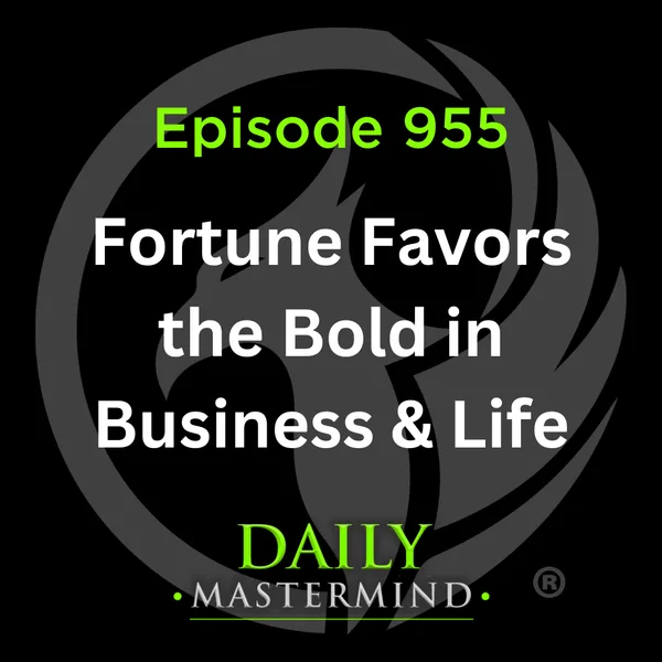 Fortune Favors the Bold in Business & Life