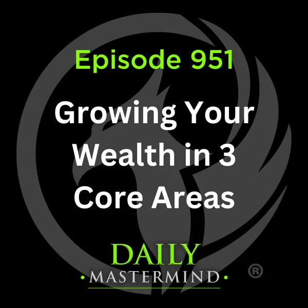 Growing Your Wealth in 3 Core Areas
