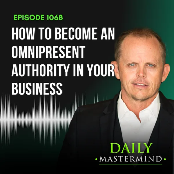 How to Become an Omnipresent Authority with Your Business (Step 4)