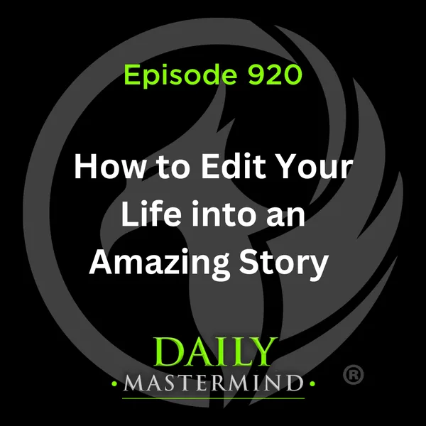 How to Edit Your Life to be an Amazing Story