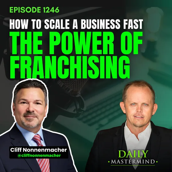How to Scale a Business Fast: The Power of Franchising with Cliff Nonnemacher