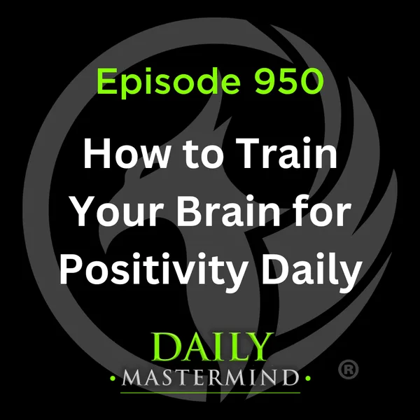 How to Train Your Brain for Positivity Daily