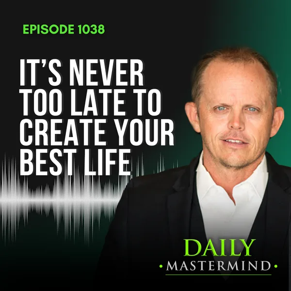 It's Never Too Late to Create Your Best Life