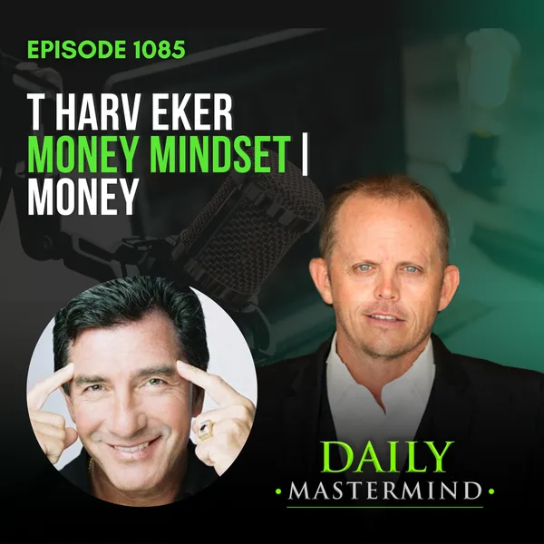 Mastering Money Mindset: Unveiling the Secrets to Financial Success with T Harv Eker | Money