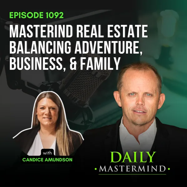 Mastering Real Estate with Candice Amundson: Balancing Adventure, Business, and Family