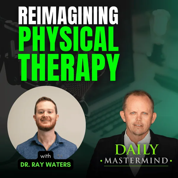 Reimagining Physical Therapy with Dr. Ray Waters