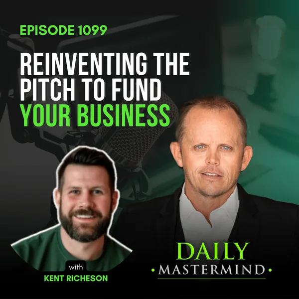 Reinventing the Pitch to Fund Your Business with Kent Richeson