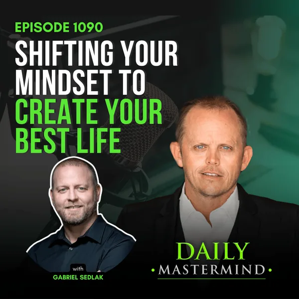 Shifting Your Mindset to Create Your Best Life with Gabriel Sedlak
