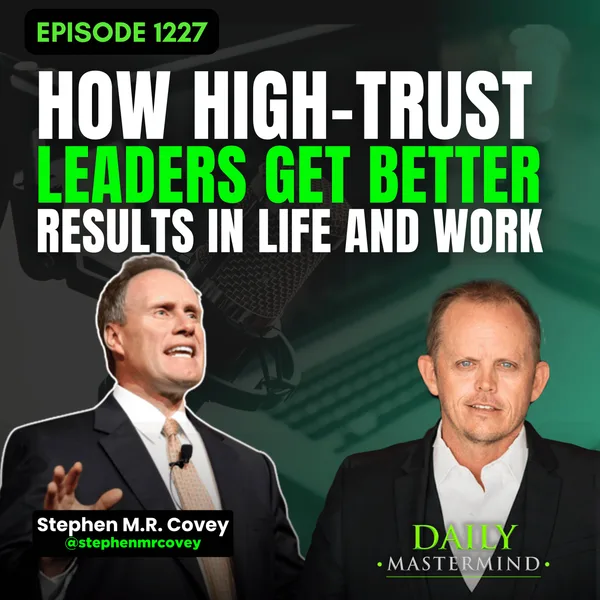 Stephen M.R. Covey: How High-Trust Leaders Get Better Results in Life and Work