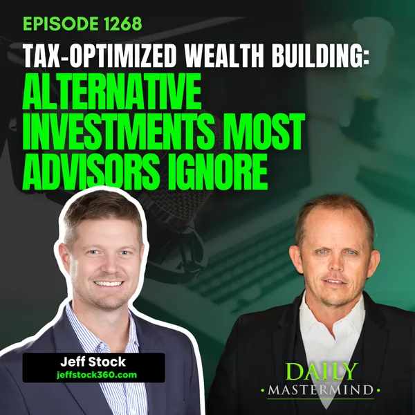 Tax-Optimized Wealth Building: Alternative Investments Most Advisors Ignore with Jeff Stock