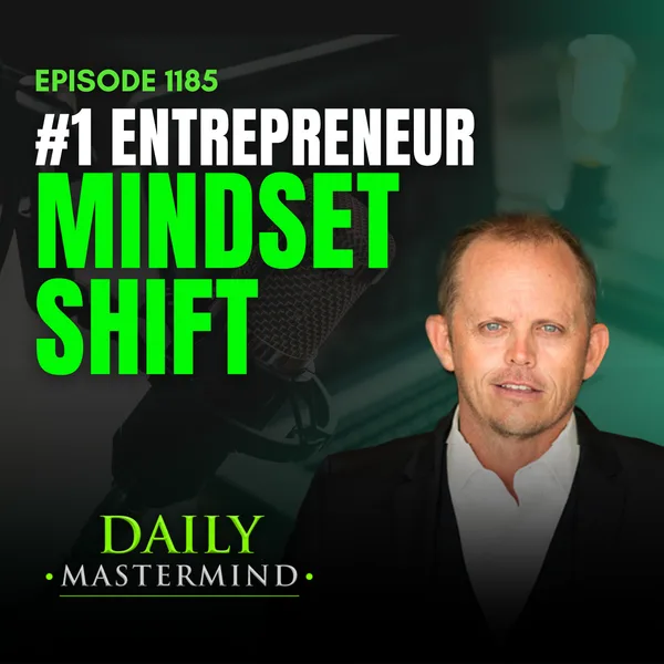 The #1 Mindset Shift Every 7-Figure Entrepreneur Makes