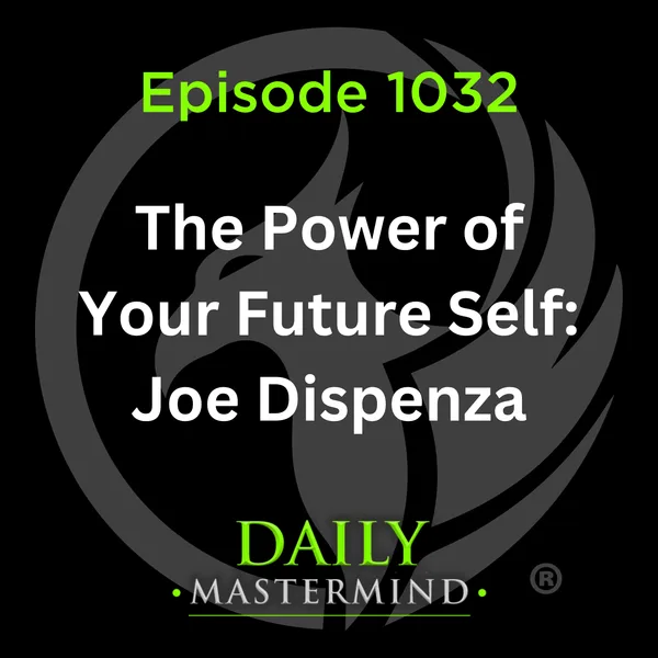 The Power of Your Future Self: Dr. Joe Dispenza