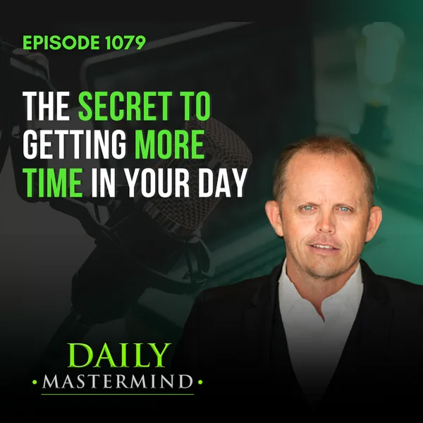 The Secret to Getting More Time In Your Day