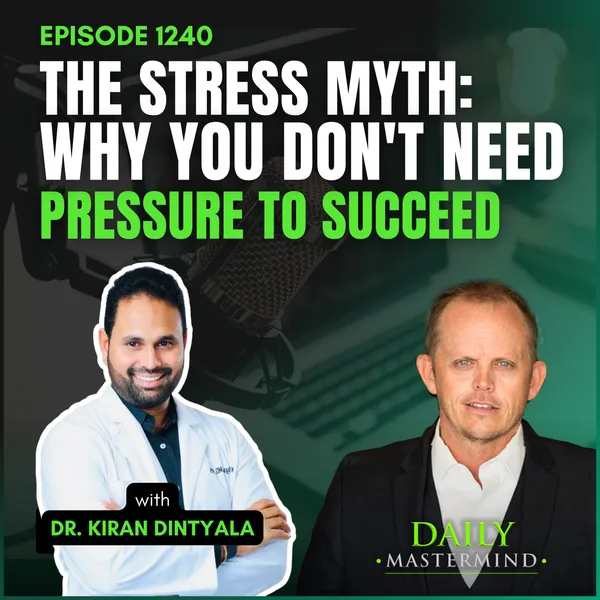 Dr. Kiran Dintyala: The Stress Myth: Why You Don't Need Pressure to Succeed