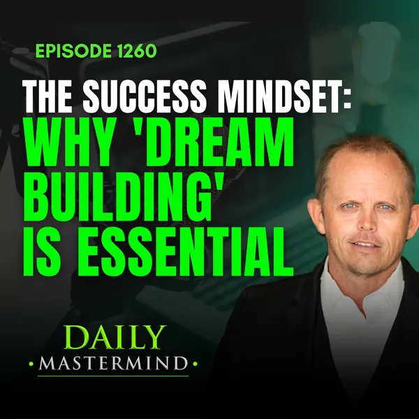 The Success Mindset: Why 'Dream Building' is Essential for Entrepreneurs