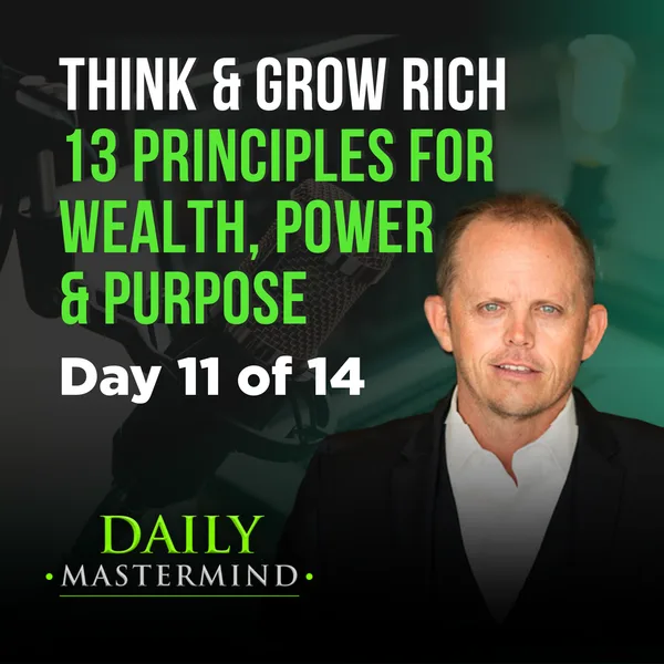Think & Grow Rich: 13 Timeless Principles to Unlock Wealth, Power & Purpose Day 11