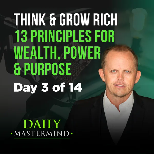 Think & Grow Rich: 13 Timeless Principles to Unlock Wealth, Power & Purpose Day 3