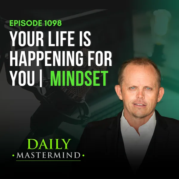 What if Your Life is Happening for You and Not to You