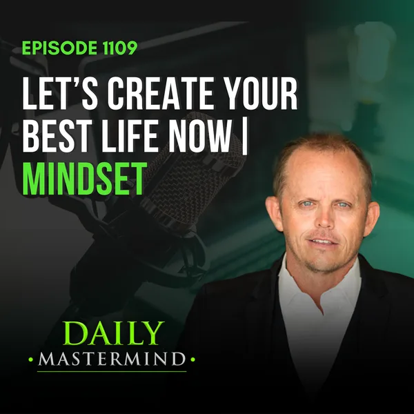 What It Take To Create Your Best Life Now