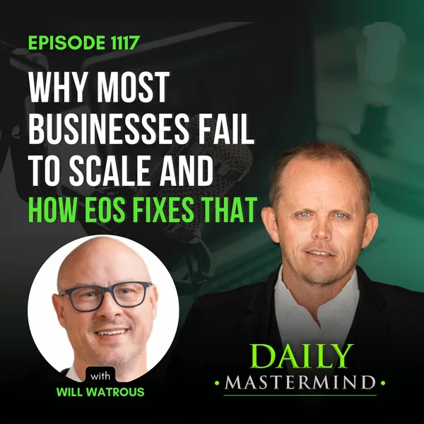 Why Most Businesses Fail to Scale—and How EOS Fixes That with Will Watrous