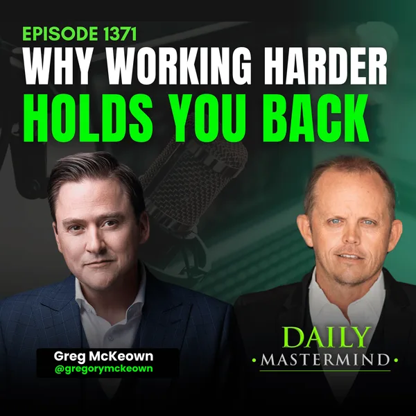 Why Working Harder Hold You Back with Greg McKeown