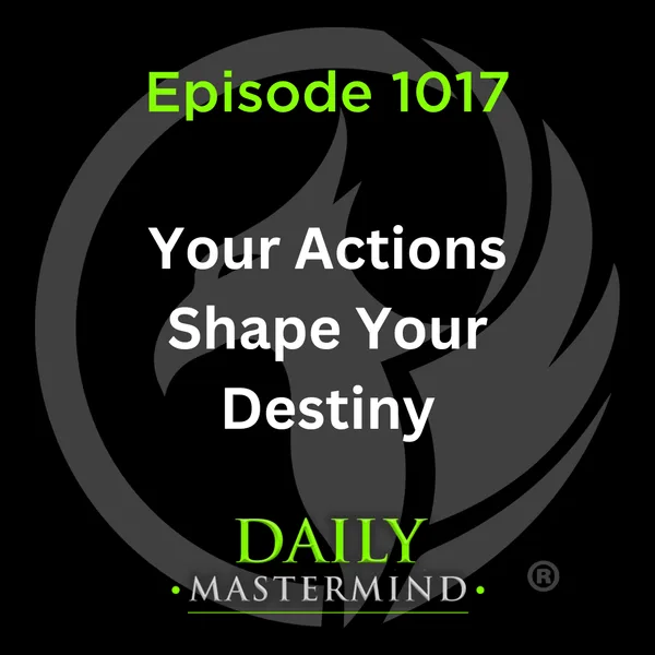 Your Actions Shape Your Destiny