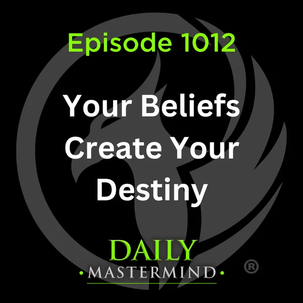 Your Beliefs Create Your Destiny